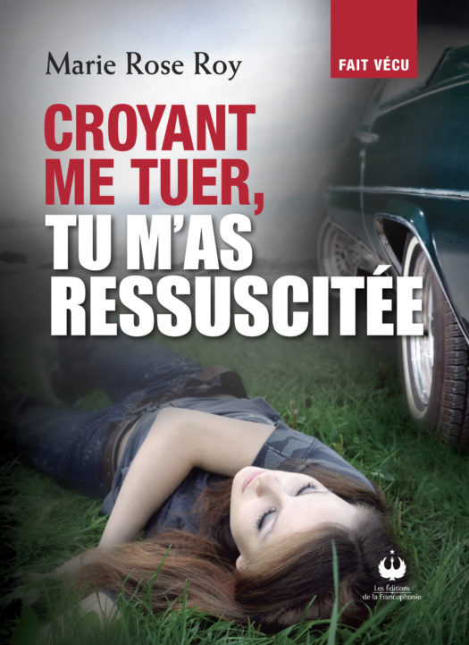 Croyant me tuer, tu m’as ressuscitée