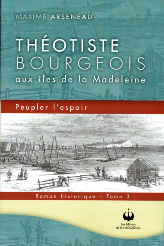 Théotiste Bourgeois aux îles de la Madeleine – Peupler l’espoir – Tome 3