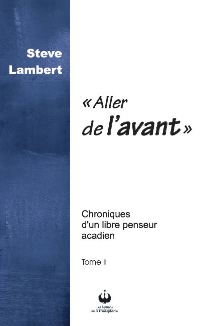 Aller de l’avant – Chroniques d’un libre penseur acadien – Tome II