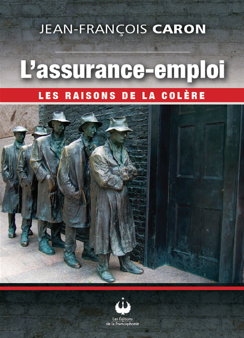 L’assurance-emploi – Les raisons de la colère