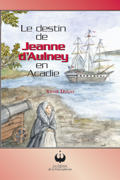 Le destin de Jeanne d’Aulnay en Acadie