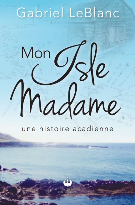 Mon Isle Madame – Une histoire acadienne
