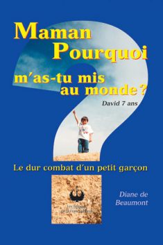 Maman, pourquoi m’as-tu mis au monde ?