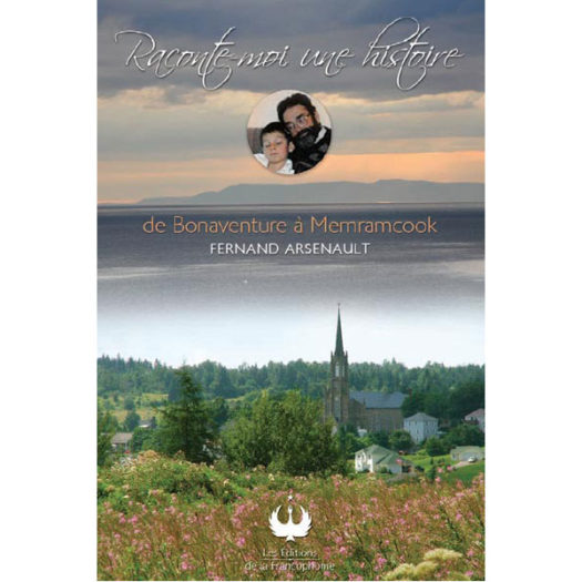 Raconte-moi une histoire – De Bonaventure à Memramcook (Tome I)