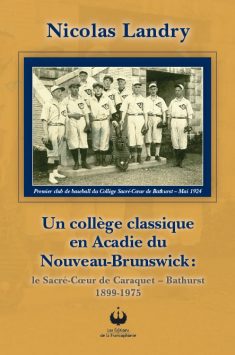 Un collège classique en Acadie du Nouveau-Brunswick – Le Sacré-Coeur de Caraquet, Bathurst, 1899-1975