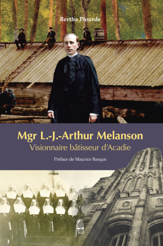 Mgr L.-J.-Arthur Melanson – Visionnaire bâtisseur d’Acadie