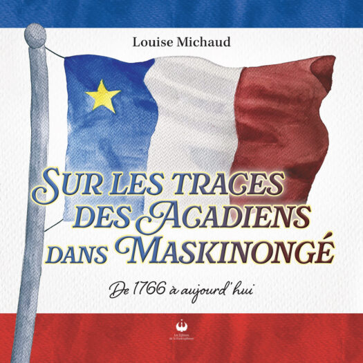 Sur les traces des Acadiens dans Maskinongé – De 1766 à aujourd’hui
